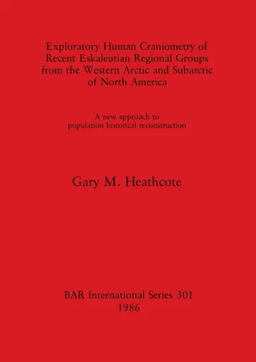 Cover of Exploratory Human Craniometry of Recent Eskaleutian Regional Groups from the Western Arctic and Subarctic