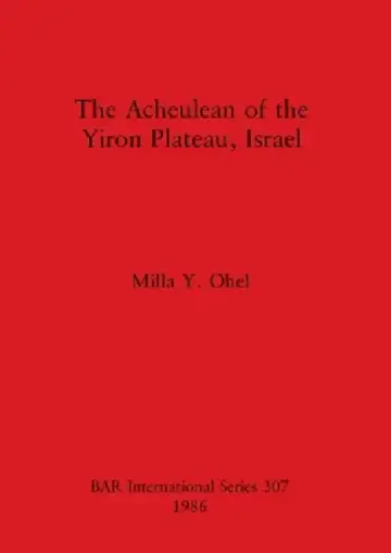 Cover of The Acheulean of the Yiron Plateau, Israel