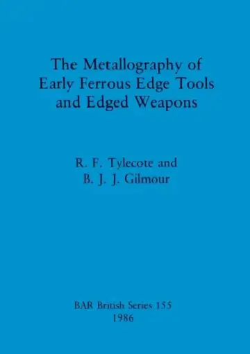 Cover of The Metallography of Early Ferrous Edge Tools and Edged Weapons