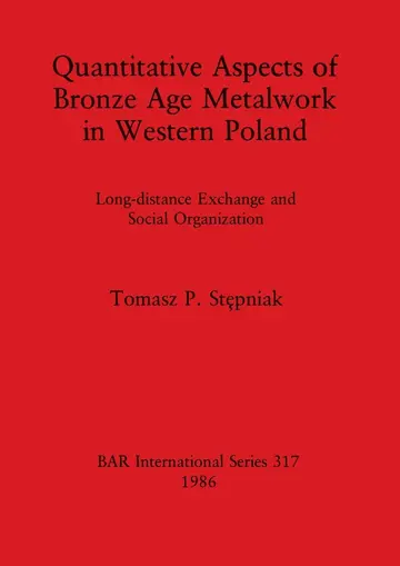 Cover of Quantitative Aspects of Bronze Age Metalwork in Western Poland
