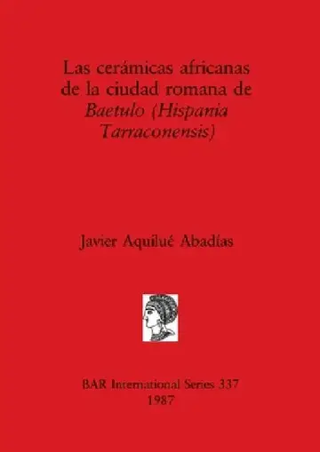Cover of Las cerámicas africanas de la ciudad romana de Baetulo (Hispania Tarraconensis)