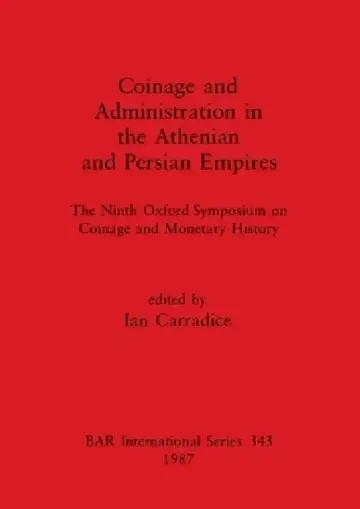 Cover of Coinage and Administration in the Athenian and Persian Empires