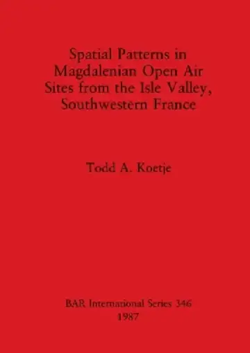 Cover of Spatial Patterns in Magdalenian Open Air Sites from the Isle Valley, Southwestern France