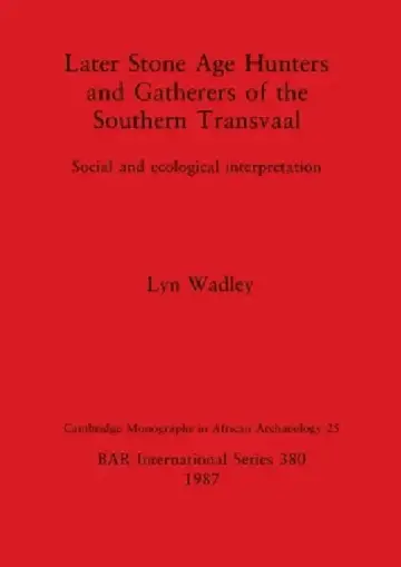 Cover of Later Stone Age Hunters and Gatherers of the Southern Transvaal