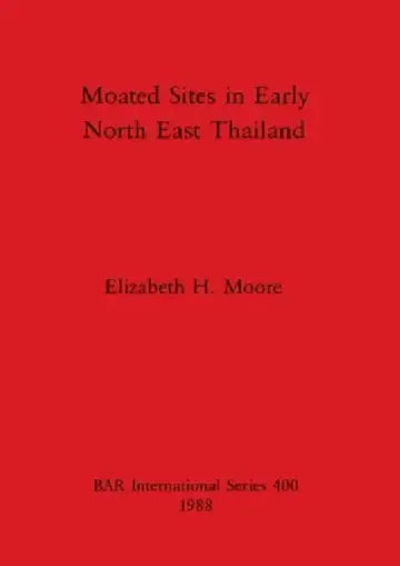 Cover of Moated Sites in Early North East Thailand