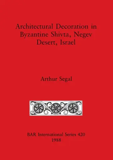 Cover of Architectural Decoration in Byzantine Shivta, Negev Desert, Israel