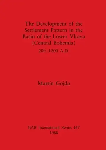 Cover of The Development of the Settlement Pattern in the Basin of the Lower Vltava (Central Bohemia) 200 - 1200 A.D.