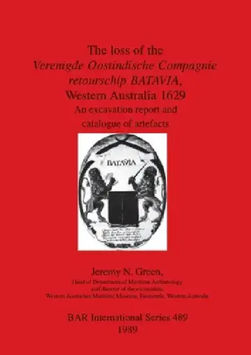 Cover of The loss of the Verenigde Oostindische Compagnie retourschip BATAVIA, Western Australia 1629