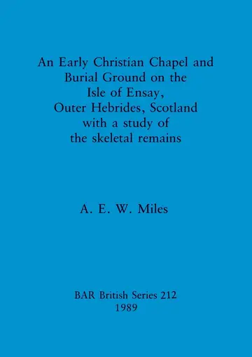 Cover of An Early christian chapel and burial ground on the Isle of Ensay Outer Hebrides Scotland with a study of the skeletal remains