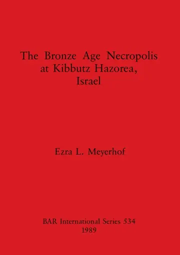 Cover of The Bronze Age Necropolis at Kibbutz Hazorea, Israel