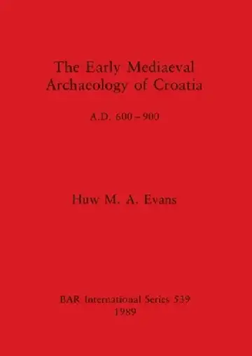 Cover of The Early Mediaeval Archaeology of Croatia, A.D. 600-900