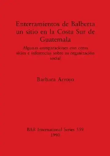Cover of Enterramientos de Balberta, un sitio en la Costa Sur de Guatemala