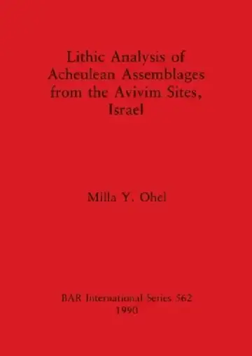 Cover of Lithic Analysis of Acheulean Assemblages from the Avivim Sites, Israel