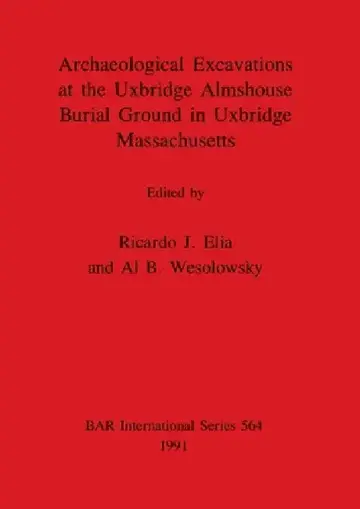 Cover of Archaeological Excavations at the Uxbridge Almshouse Burial Ground in Uxbridge, Massachusetts