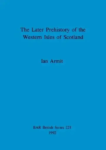 Cover of The Later Prehistory of the Western Isles of Scotland