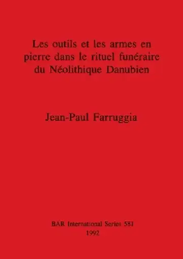 Cover of Les outils et les armes en pierre dans le rituel funéraire du Néolithique Danubien