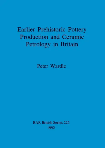 Cover of Earlier prehistoric pottery production and ceramic petrology in Britain