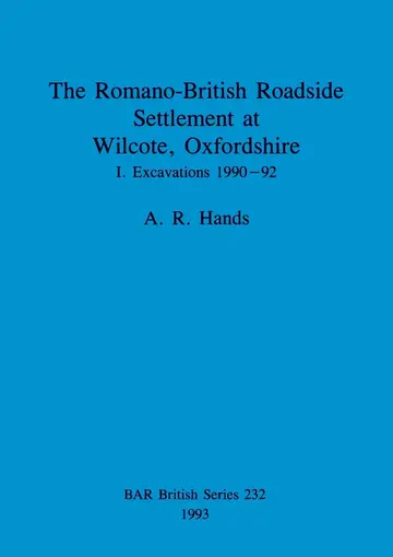 Cover of The Romano-British Roadside Settlement at Wilcote, Oxfordshire