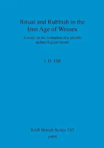 Cover of Ritual and Rubbish in the Iron Age of Wessex