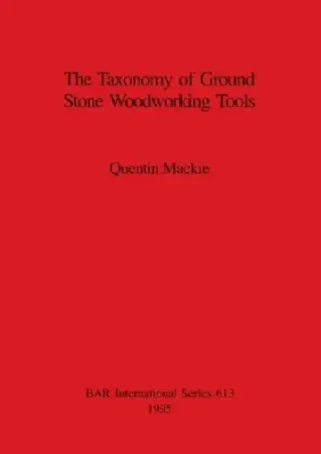 Cover of The Taxonomy of Ground Stone Woodworking Tools