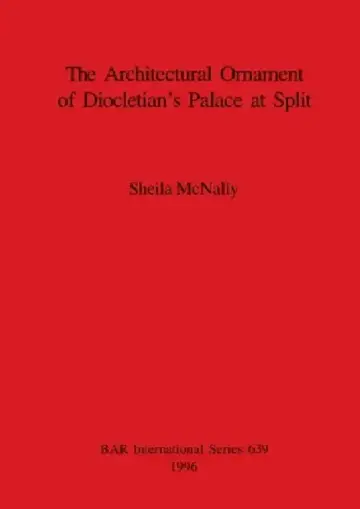 Cover of The Architectural Ornament of Diocletian's Palace at Split