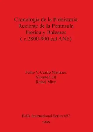 Cover of Cronología de la Prehistoria Reciente de la Península Ibérica y Baleares (c.2800-900 cal ANE)