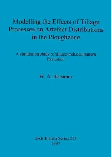 Cover of Modelling the Effects of Tillage Processes on Artefact Distributions in the Ploughzone