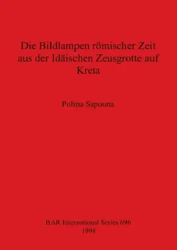 Cover of Die Bildlampen römischer Zeit aus der Idäischen Zeusgrotte auf Kreta