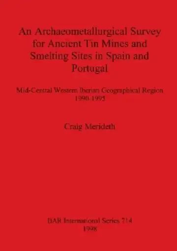 Cover of An Archaeometallurgical Survey for Ancient Tin Mines and Smelting Sites in Spain and Portugal