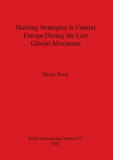 Cover of Hunting Strategies in Central Europe During the Last Glacial Maximum