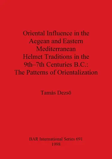 Cover of Oriental Influence in the Aegean and Eastern Mediterranean Helmet Traditions in the 8th-7th Centuries B.C