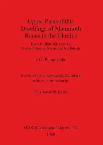 Cover of Upper Palaeolithic Dwellings of Mammoth Bones in the Ukraine
