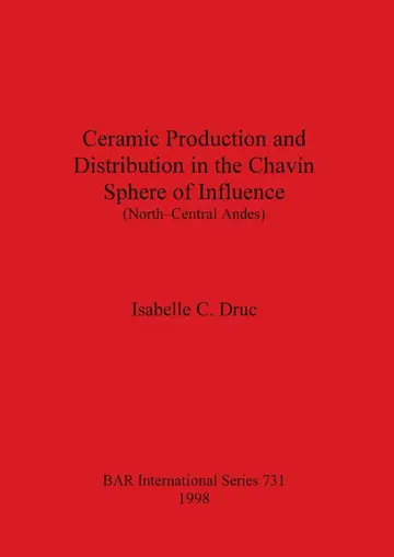 Cover of Ceramic Production and Distribution in the Chavin Sphere of Influence (North-Central Andes)