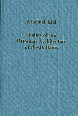 Cover of Studies in the Ottoman Architecture of the Balkans