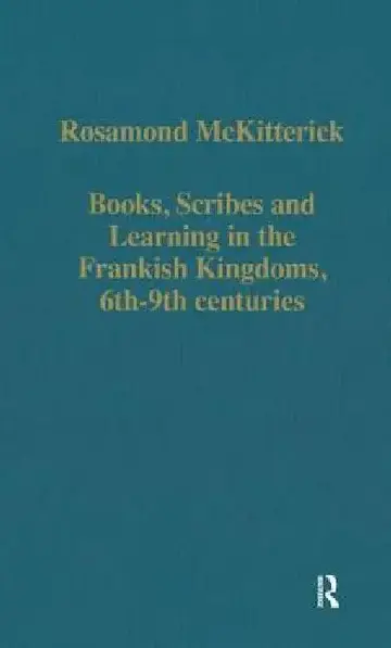 Cover of Books, Scribes and Learning in the Frankish Kingdoms, 6th-9th Centuries