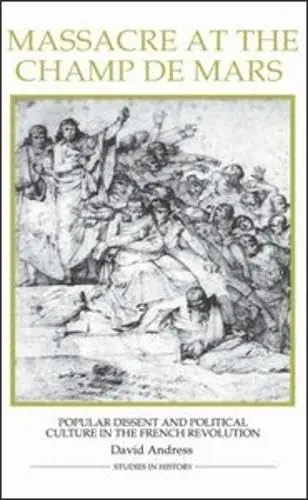 Cover of Massacre at the Champ de Mars – Popular Dissent and Political Culture in the French Revolution