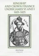 Cover of Kingship and Crown Finance under James VI and I, 1603–1625