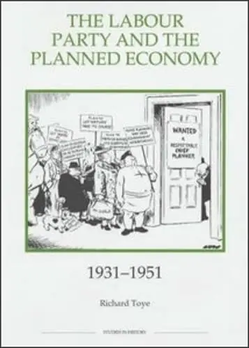 Cover of The Labour Party and the Planned Economy, 1931–1951
