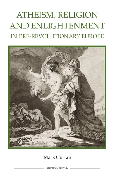 Cover of Atheism, Religion and Enlightenment in Pre–Revolutionary Europe