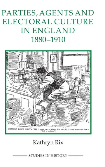 Cover of Parties, Agents and Electoral Culture in England, 1880-1910