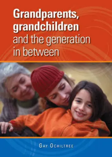 Cover of Grandparents, Grandchildren and the Generation in Between