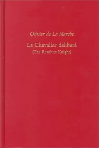 Cover of Olivier De La Marche, Le Chevalier Delibere (the Resolute Knight)