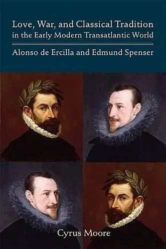 Cover of Love, War, and Classical Tradition in the Early Modern Transatlantic World