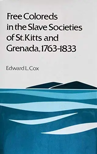 Cover of Free Coloreds in the Slave Societies of St. Kitts and Grenada, 1763-1833