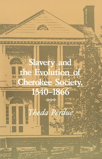 Cover of Slavery and the Evolution of Cherokee Society, 1540-1866