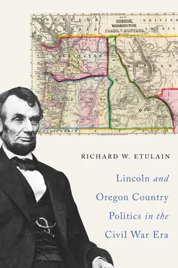 Cover of Lincoln and Oregon Country Politics in the Civil War Era