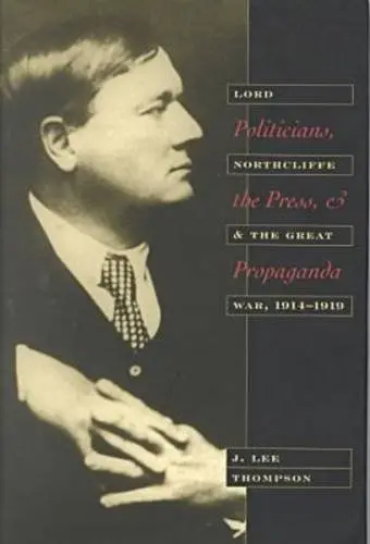 Cover of Politicians, the Press, and Propaganda