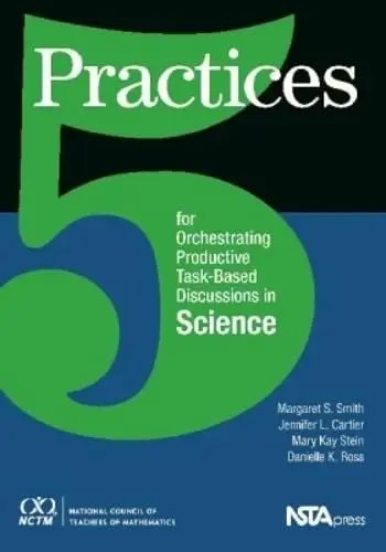 Cover of 5 Practices for Orchestrating Productive Task-Based Discussions in Science
