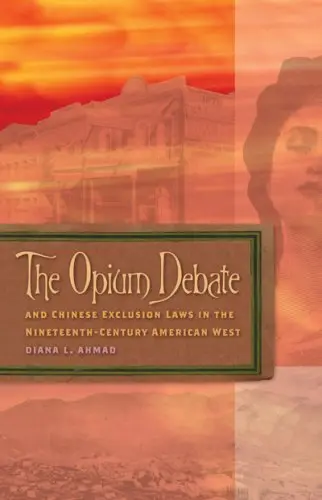 Cover of The Opium Debate and Chinese Exclusion Laws in the Nineteenth-Century American West