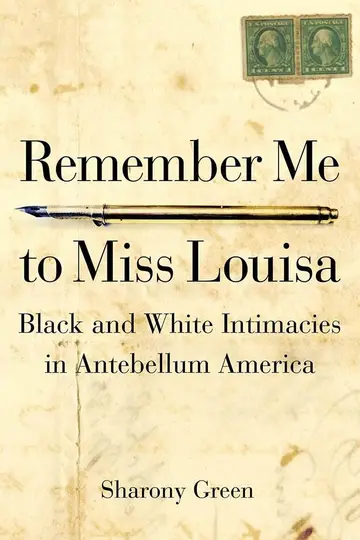 Cover of Remember Me to Miss Louisa – Black and White Intimacies in Antebellum America